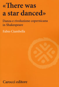 «There was a star danced». Danza e rivoluzione copernicana in Shakespeare di Fabio Ciambella